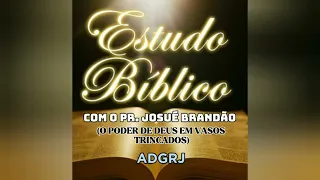 Estudo Bíblico com o Pr. Josué Brandão (O Poder de Deus em Vasos Trincados)