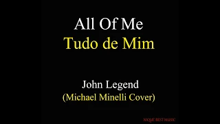 All of me --- Johm Legend -------  (cover) Michael Minelli ----- Letra e tradução