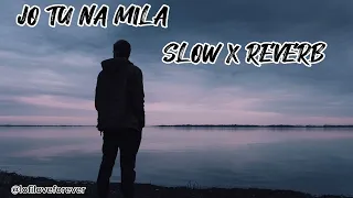 JO TU NA MILA || ASIM AZHAR || (SLOW X REVERB)