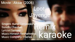 Loot Jayenge (Remix) karaoke // Movie: Aksar // Singers Kunal Ganjawala Sunidhi Chauhan // opm malwa