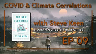 Episode 09 - COVID & Climate Change Correlations with Steve Keen and Special Guest David Spratt (UD)