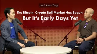 Luno’s Aaron Tang - The Bitcoin, Crypto Bull Market Has Begun, But It’s Early Days Yet