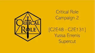 Critical Role [C2E48 - C2E131] - Yussa Errenis Supercut