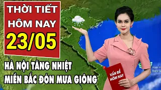 Dự báo thời tiết 23/5: Hà Nội tăng nhiệt, miền Bắc đón đợt mưa giông mới