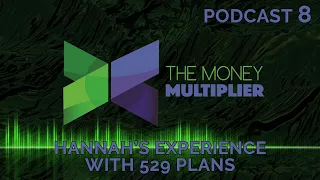 Hannah's Experience With 529 Plans | Podcast Ep. 8 | The Money Multiplier | Infinite Banking Concept