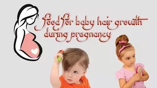 food for baby hair growth during pregnancy