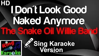 🎤 The Snake Oil Willie Band - I Don't Look Good Naked Anymore (Karaoke Version)-King Of Karaoke