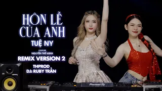 REMIX Hôn Lễ Của Anh - Tuệ Ny x Ruby Trần | Remix ThProd |Phiên bản Hot TikTok 2024