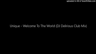 UNIQUE - WELCOME TO THE WORLD ( DJ DELORIOUS CLUB MIX )