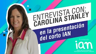 Entrevista Carolina Stanley - Presentación Corto IAN  - Fundación IAN