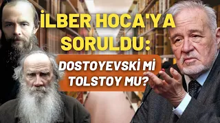 İlber Hoca'ya Soruldu: Dostoyevski Mi Tolstoy Mu?