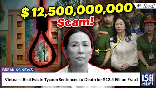 Vietnam: Real Estate Tycoon Sentenced to Death for $12.5 Billion Fraud | ISH News