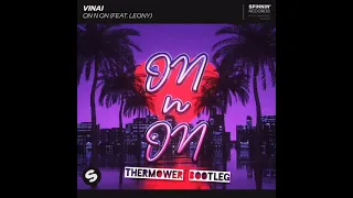 VINAI - On N On. Feat Leony(ThermowerBootleg)