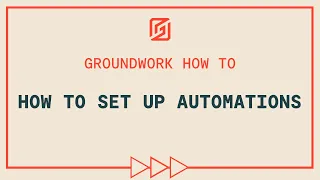 How to set up automations in Groundwork