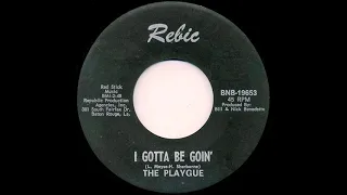 The Playgue - I Gotta Be Goin'