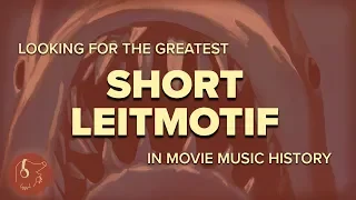 A QUEST! TO FIND THE GREATEST SHORT LEITMOTIF IN MOVIE MUSIC