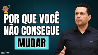 POR QUE VOCÊ NÃO CONSEGUE MUDAR