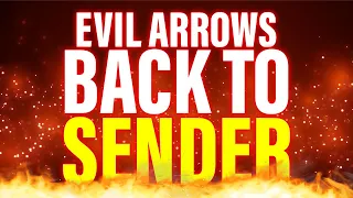 Sending Evil Arrow Back To Sender | Pray Until Something Happens |Burning Prayers Of Eyaa Ya Tongues