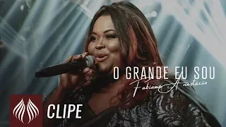 Fabiana Anastácio l O Grande Eu Sou "Single 2019" [CLIPE OFICIAL]