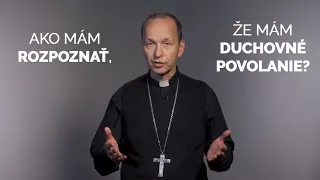 AKO MÁM ROZPOZNAŤ, ŽE MÁM DUCHOVNÉ POVOLANIE?