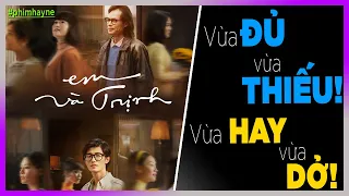 "Em và Trịnh" Review: Vừa HAY vừa DỞ [PhimHayNe- DLDBTT]