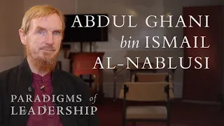 Abdul Ghani bin Ismail al-Nablusi – Abdal Hakim Murad: Paradigms of Leadership