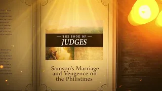 Judges 14 - 15: Samson's Marriage and Vengeance | Bible Stories