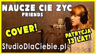 Nauczę Cię żyć - Friends (cover by Patrycja Partyka)