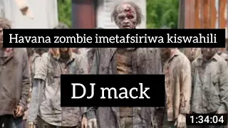 Havana zombie imetafsiriwa kiswahili na DJ mack full movie zombie movies