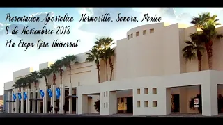 Presentacion Apostolica  Hermosillo, Sonora, México   8 de Noviembre 2018