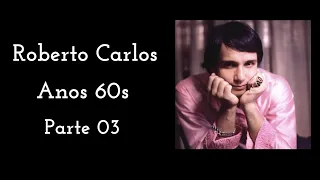 Roberto Carlos - Anos 60s - **Parte 03