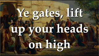 Ye Gates, Lift Up Your Heads On High (Choir & Organ)