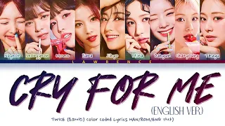 TWICE CRY FOR ME (English ver.) lyrics (트와이스 Color Coded Lyrics ENG 가사)