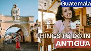 Visiting Antigua, Guatemala, For The First Time (Easy things to do in Antigua)