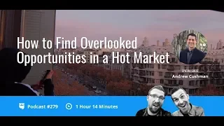 How to Find Overlooked Opportunities in a Hot Market with Andrew Cushman | BP Podcast 279