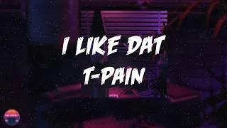T-Pain - I Like Dat (Lyrics Video)