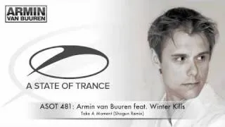 ASOT 481: Armin van Buuren feat. Winter Kills - Take A Moment (Shogun Remix)