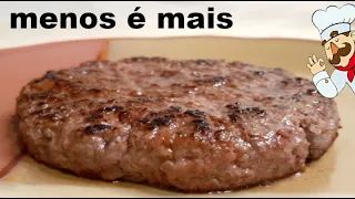 O MELHOR HAMBÚRGUER CASEIRO | COMPRAR PRONTO NUNCA MAIS | RECEITA COM TEMPEROS BÁSICOS, MENOS É MAIS