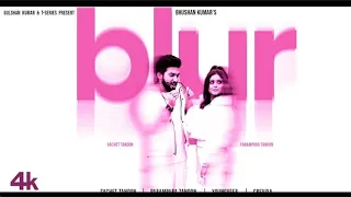 Blur - Official Video|Sachet Tandon|Parampara Tandon |Youngveer |Bhushan Kumar