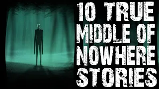 10 TRUE Terrifying Middle Of Nowhere Horror Stories | (Scary Stories)