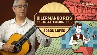 Edson Lopes plays DILERMANDO REIS: Se ela Perguntar