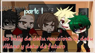 Los bully de🥦 deku reaccionar a su  futuro parte 1