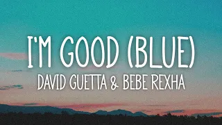 David Guetta, Bebe Rexha - I'm Good (Blue) | I'm good, yeah, I'm feelin' alright