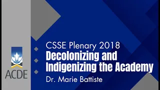 Decolonizing and Indigenizing the Academy | CSSE Plenary 2018, featuring Dr. Marie Battiste