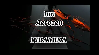 Ian x Aerozen - Piramida (Versuri)