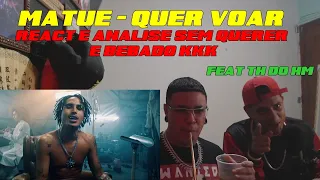 MATUÊ - QUER VOAR REACT E ANALISE(FEAT TH DO HM) SEM QUERER E BEBADO KKK