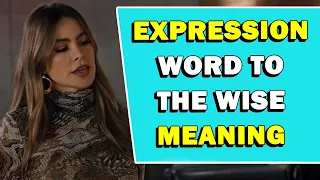 Expression 'Word To The Wise' Meaning
