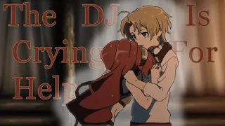 Mushoku Tensei AMV - The DJ Is Crying For Help