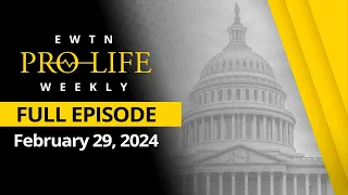 EWTN PRO-LIFE WEEKLY - 2024-02-29 - EWTN Pro-Life Weekly | FULL EPISODE – February 29, 2024