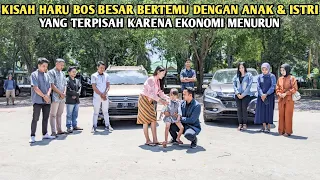 MENGHARUKAN PERTEMUAN BOS BESAR DENGAN ANAK & ISTRI YANG SUDAH LAMA TERPISAH KARENA EKONOMI MENURUN